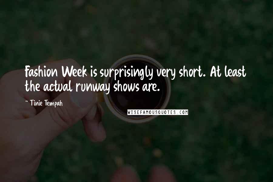Tinie Tempah Quotes: Fashion Week is surprisingly very short. At least the actual runway shows are.