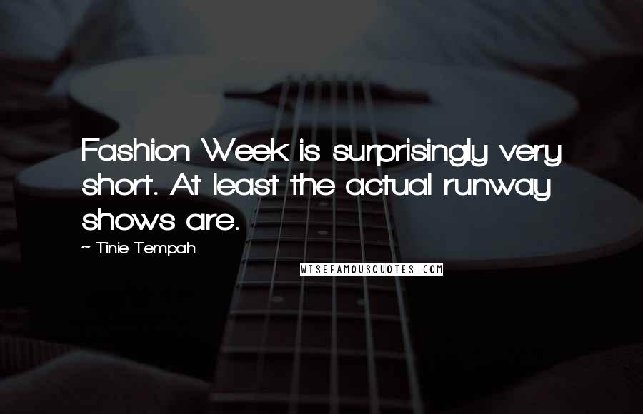 Tinie Tempah Quotes: Fashion Week is surprisingly very short. At least the actual runway shows are.