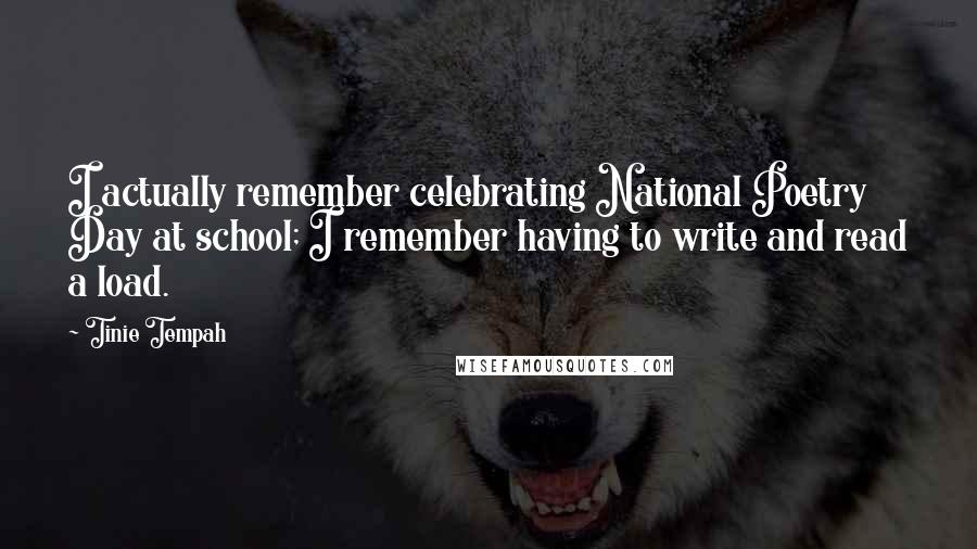 Tinie Tempah Quotes: I actually remember celebrating National Poetry Day at school; I remember having to write and read a load.