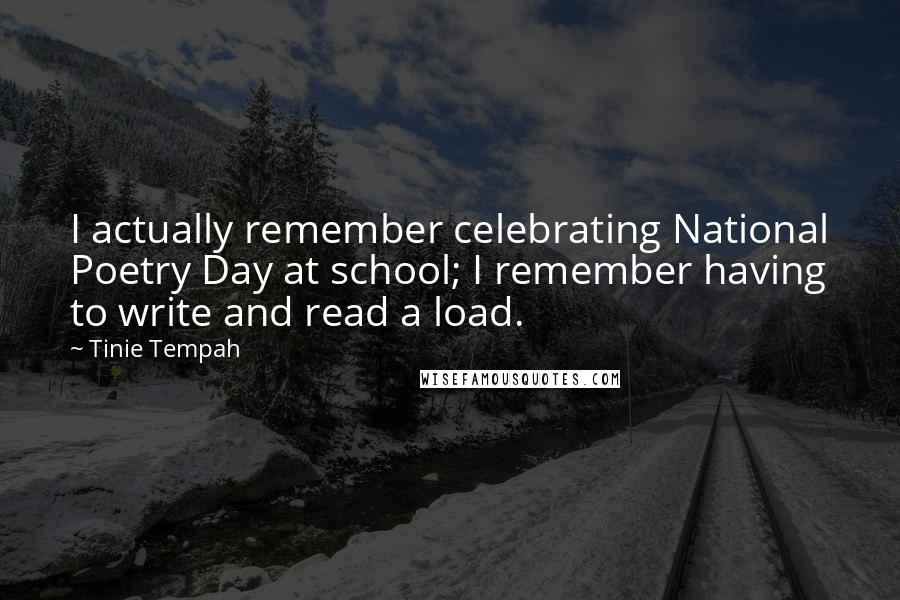 Tinie Tempah Quotes: I actually remember celebrating National Poetry Day at school; I remember having to write and read a load.