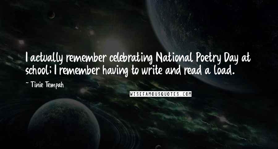 Tinie Tempah Quotes: I actually remember celebrating National Poetry Day at school; I remember having to write and read a load.
