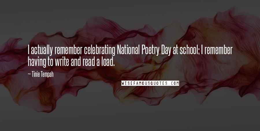 Tinie Tempah Quotes: I actually remember celebrating National Poetry Day at school; I remember having to write and read a load.