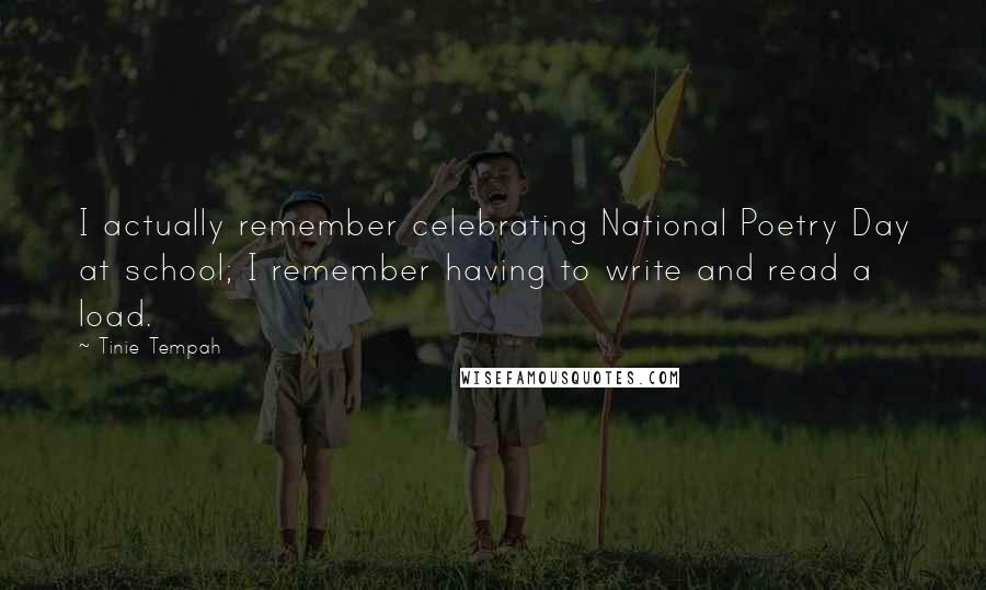 Tinie Tempah Quotes: I actually remember celebrating National Poetry Day at school; I remember having to write and read a load.