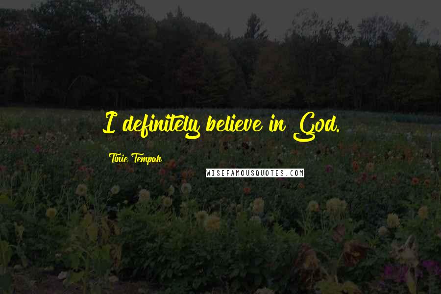 Tinie Tempah Quotes: I definitely believe in God.