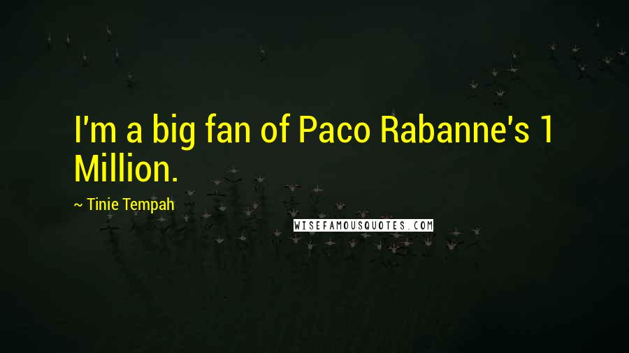 Tinie Tempah Quotes: I'm a big fan of Paco Rabanne's 1 Million.