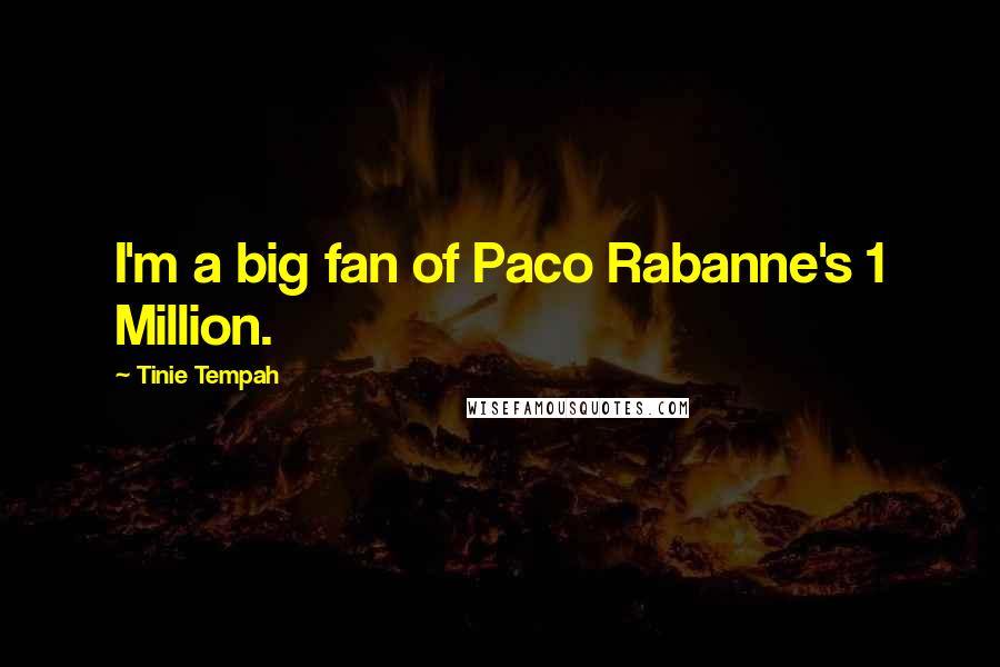 Tinie Tempah Quotes: I'm a big fan of Paco Rabanne's 1 Million.