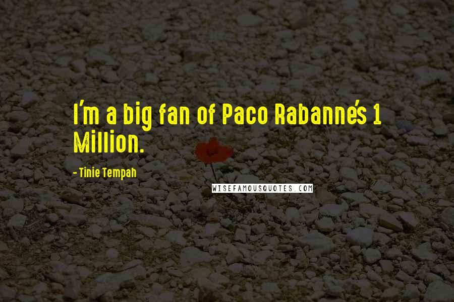 Tinie Tempah Quotes: I'm a big fan of Paco Rabanne's 1 Million.