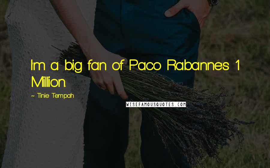 Tinie Tempah Quotes: I'm a big fan of Paco Rabanne's 1 Million.