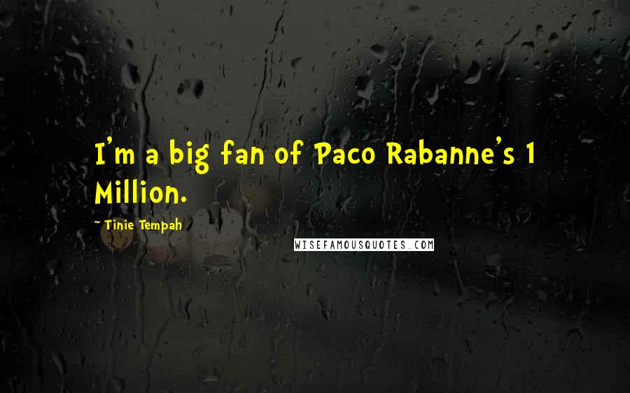 Tinie Tempah Quotes: I'm a big fan of Paco Rabanne's 1 Million.