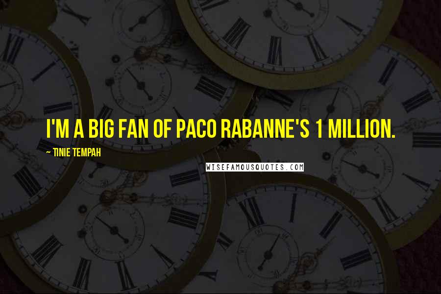 Tinie Tempah Quotes: I'm a big fan of Paco Rabanne's 1 Million.