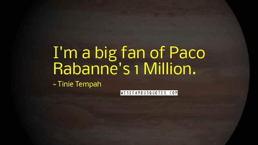 Tinie Tempah Quotes: I'm a big fan of Paco Rabanne's 1 Million.