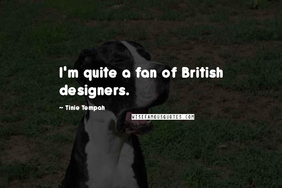 Tinie Tempah Quotes: I'm quite a fan of British designers.