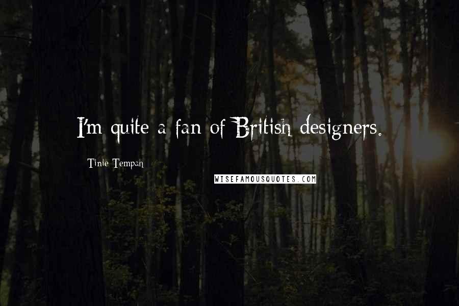 Tinie Tempah Quotes: I'm quite a fan of British designers.