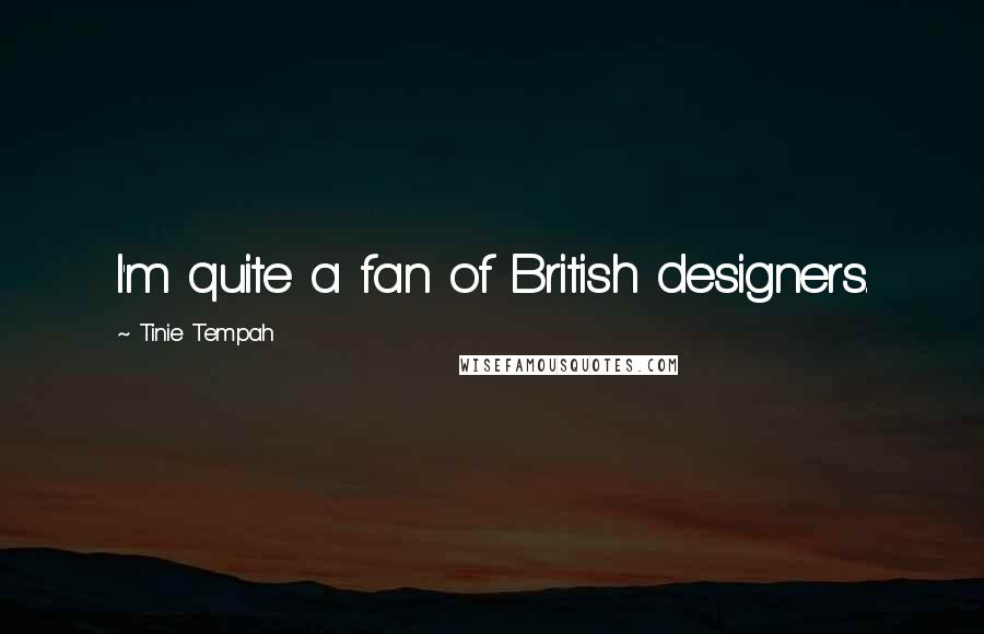 Tinie Tempah Quotes: I'm quite a fan of British designers.