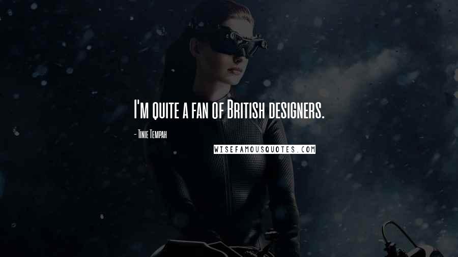 Tinie Tempah Quotes: I'm quite a fan of British designers.