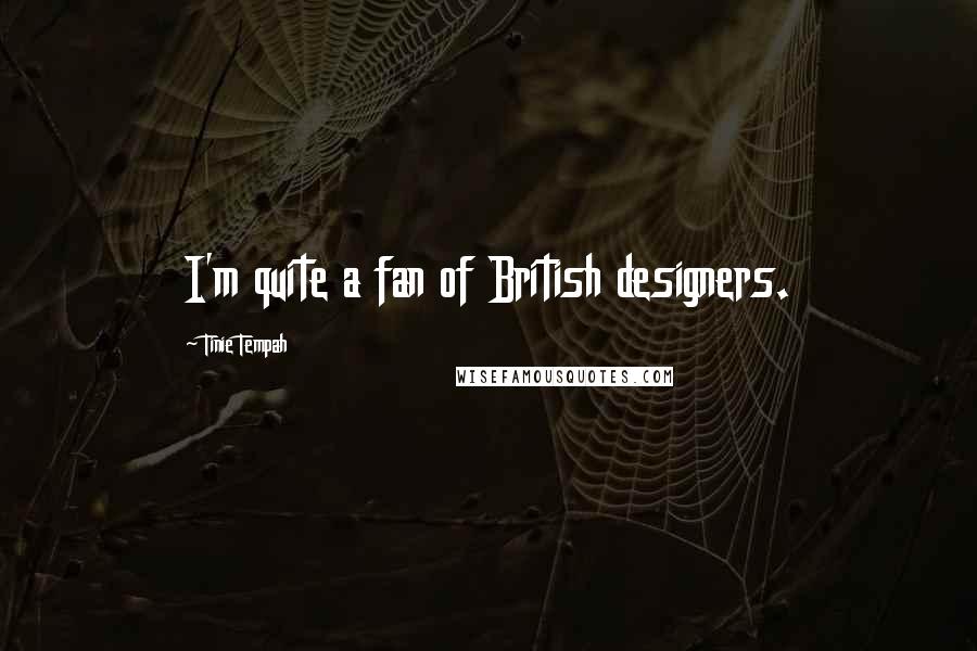Tinie Tempah Quotes: I'm quite a fan of British designers.