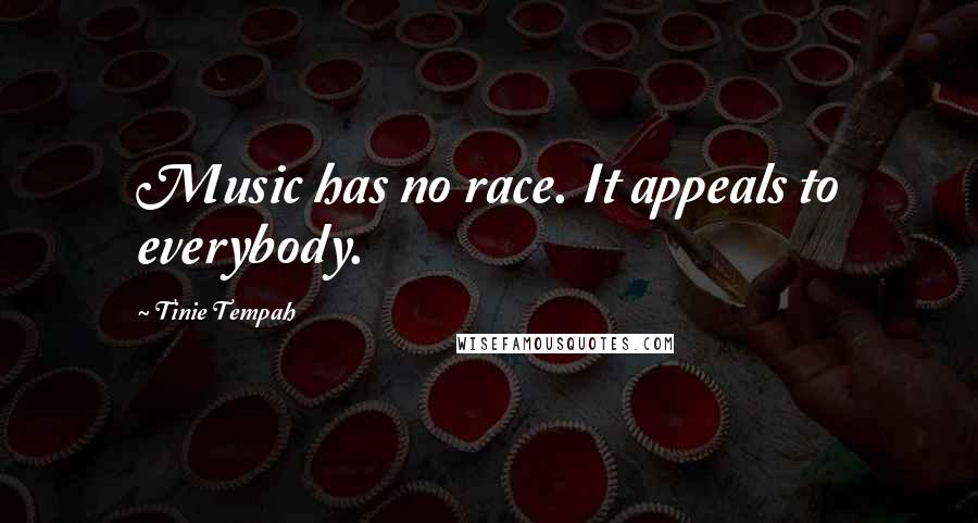 Tinie Tempah Quotes: Music has no race. It appeals to everybody.