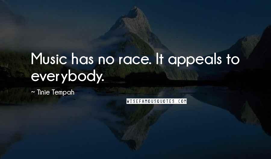 Tinie Tempah Quotes: Music has no race. It appeals to everybody.