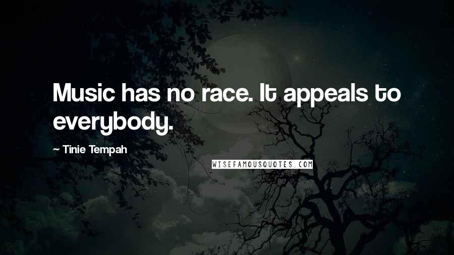 Tinie Tempah Quotes: Music has no race. It appeals to everybody.