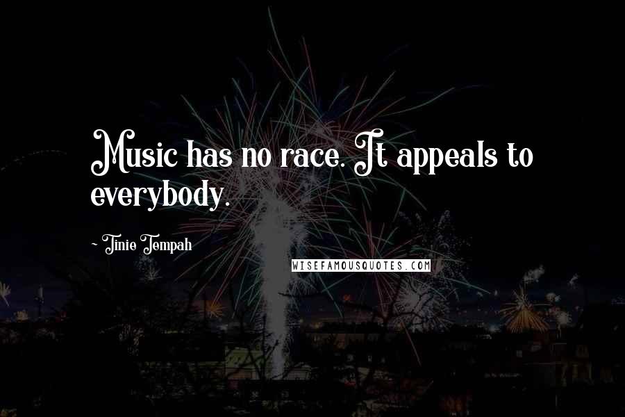 Tinie Tempah Quotes: Music has no race. It appeals to everybody.