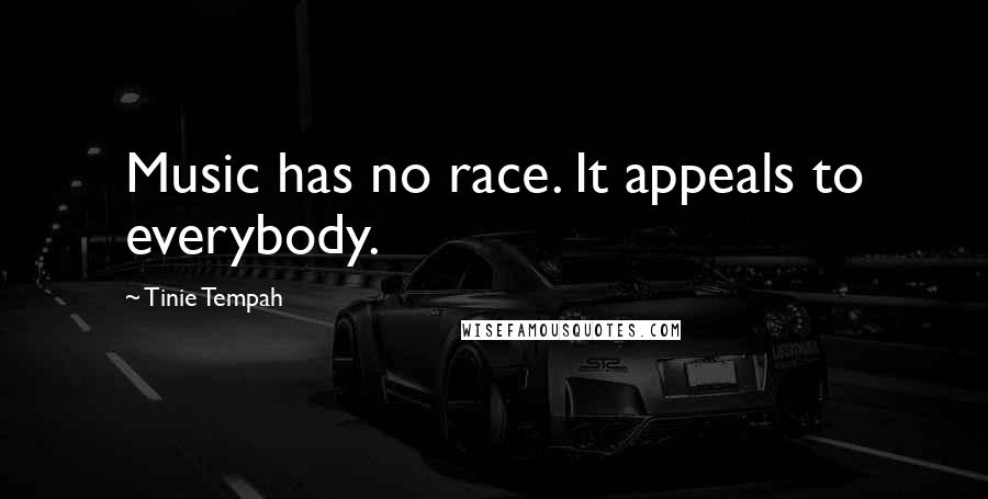 Tinie Tempah Quotes: Music has no race. It appeals to everybody.