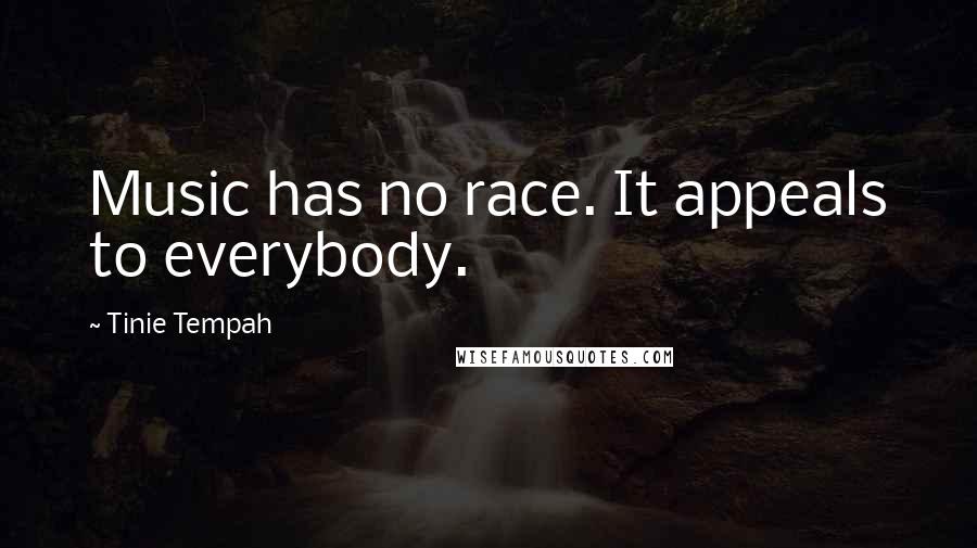 Tinie Tempah Quotes: Music has no race. It appeals to everybody.