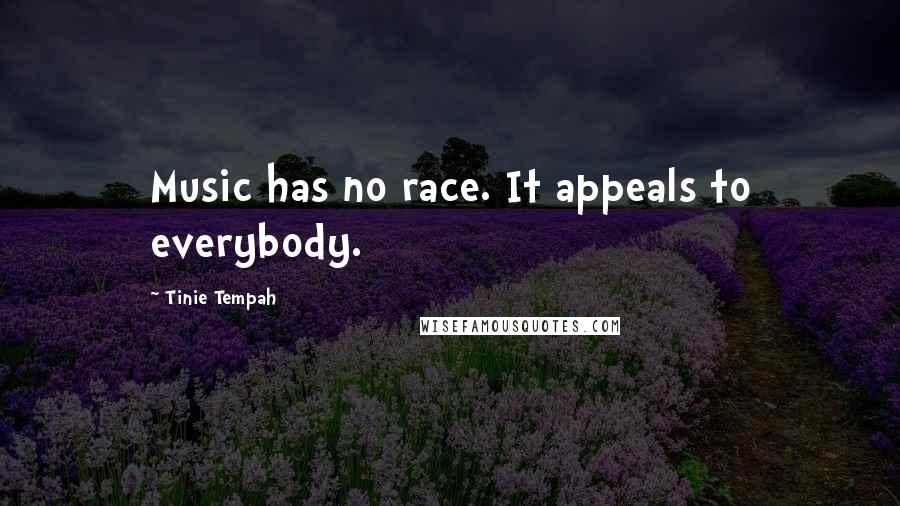 Tinie Tempah Quotes: Music has no race. It appeals to everybody.