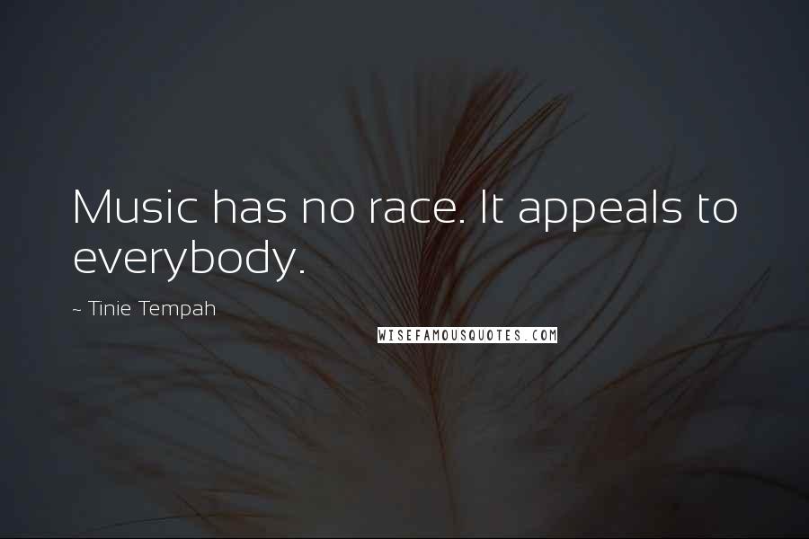 Tinie Tempah Quotes: Music has no race. It appeals to everybody.