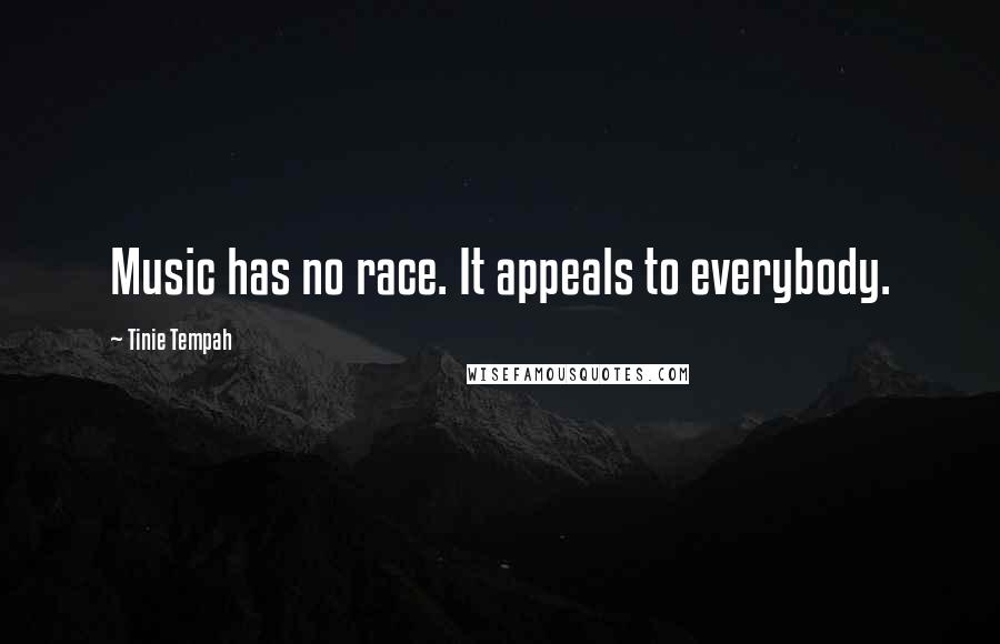 Tinie Tempah Quotes: Music has no race. It appeals to everybody.