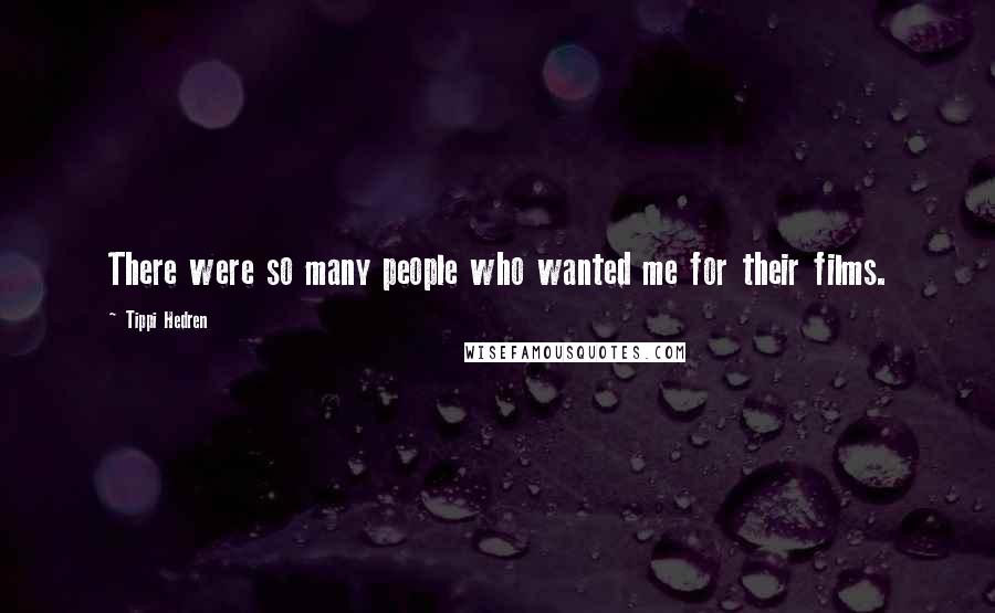 Tippi Hedren Quotes: There were so many people who wanted me for their films.