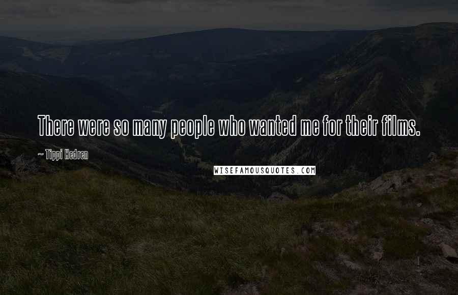Tippi Hedren Quotes: There were so many people who wanted me for their films.