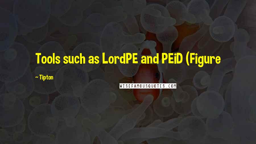 Tipton Quotes: Tools such as LordPE and PEiD (Figure