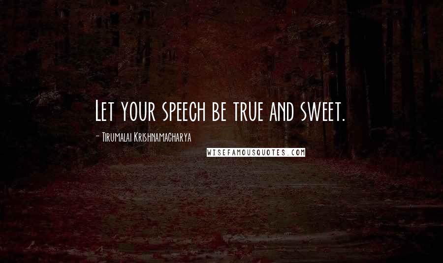 Tirumalai Krishnamacharya Quotes: Let your speech be true and sweet.