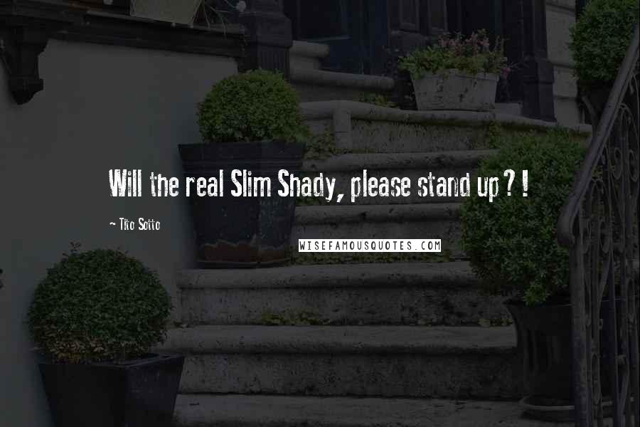Tito Sotto Quotes: Will the real Slim Shady, please stand up?!
