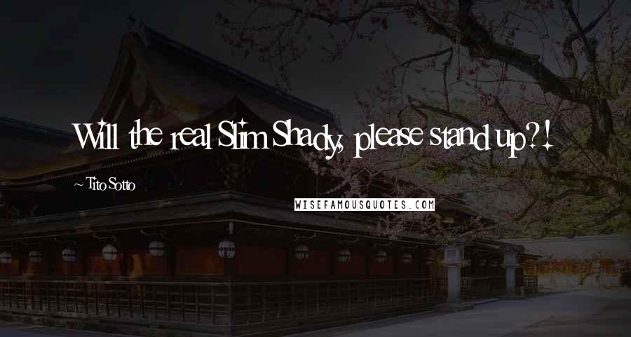 Tito Sotto Quotes: Will the real Slim Shady, please stand up?!