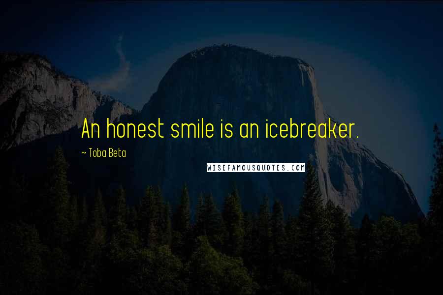 Toba Beta Quotes: An honest smile is an icebreaker.