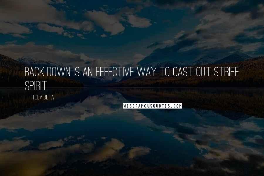 Toba Beta Quotes: Back down is an effective way to cast out strife spirit.