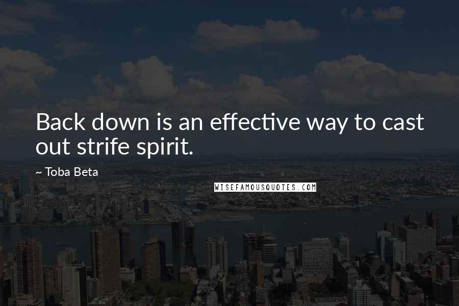 Toba Beta Quotes: Back down is an effective way to cast out strife spirit.