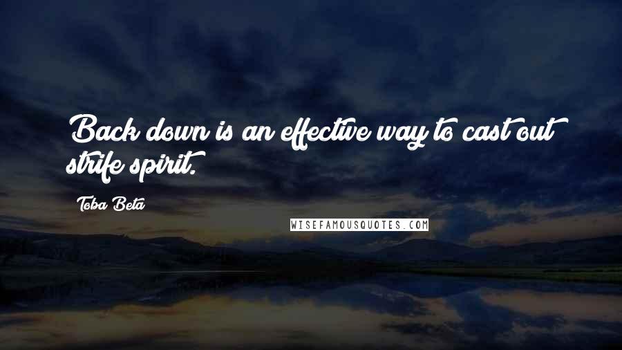 Toba Beta Quotes: Back down is an effective way to cast out strife spirit.