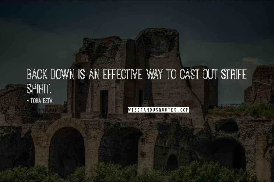 Toba Beta Quotes: Back down is an effective way to cast out strife spirit.