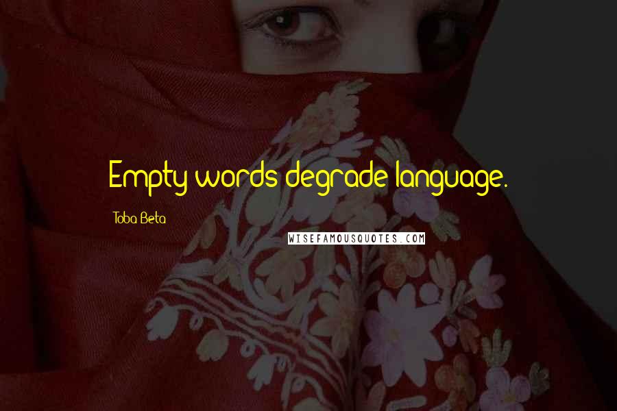 Toba Beta Quotes: Empty words degrade language.