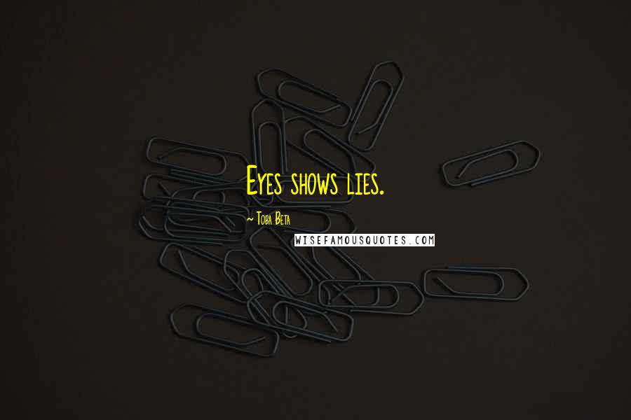 Toba Beta Quotes: Eyes shows lies.