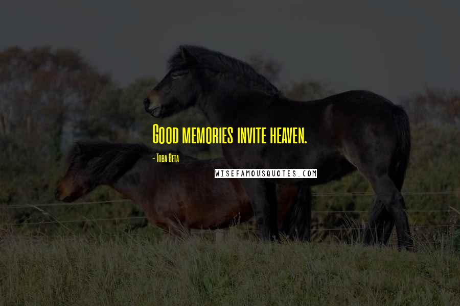 Toba Beta Quotes: Good memories invite heaven.