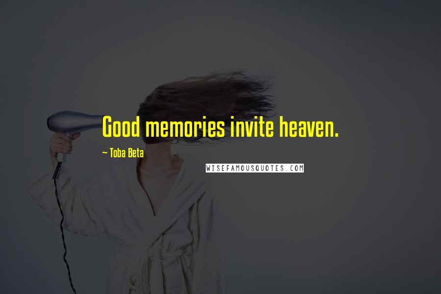 Toba Beta Quotes: Good memories invite heaven.