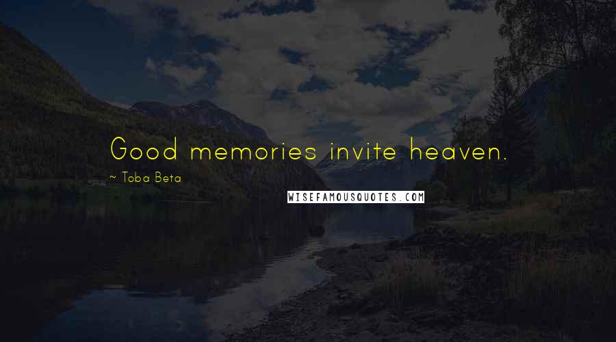 Toba Beta Quotes: Good memories invite heaven.