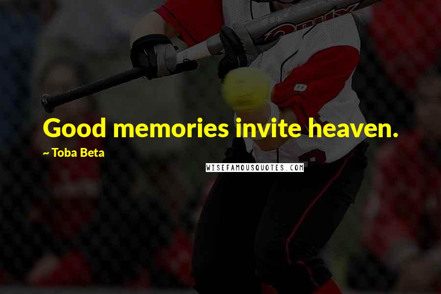 Toba Beta Quotes: Good memories invite heaven.