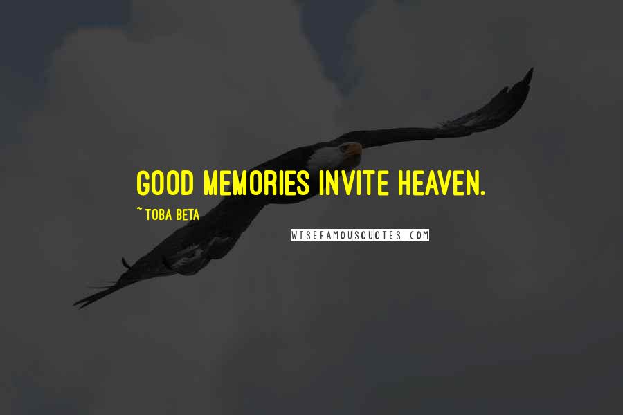 Toba Beta Quotes: Good memories invite heaven.