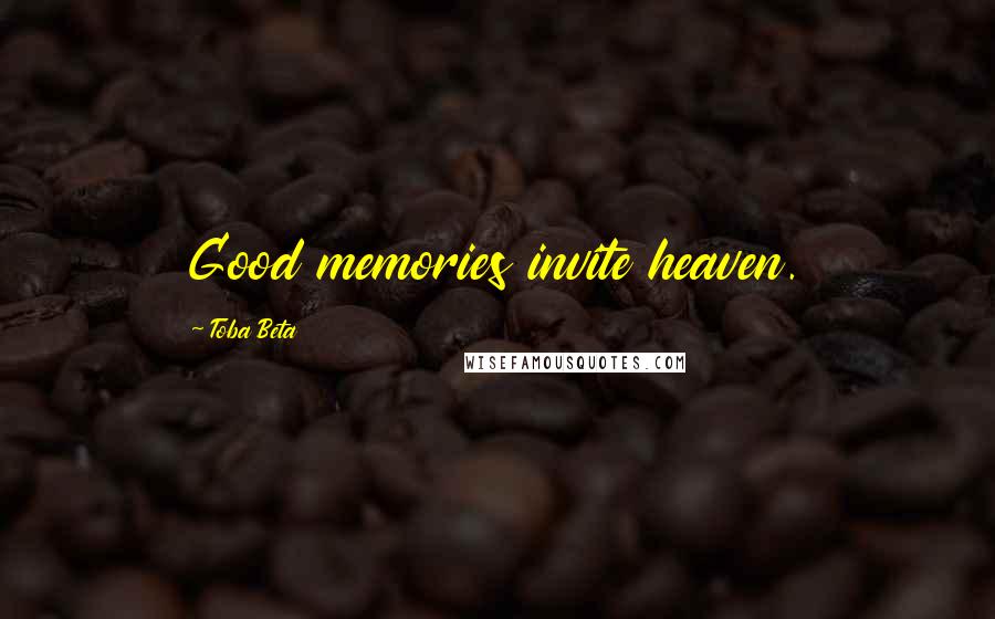 Toba Beta Quotes: Good memories invite heaven.