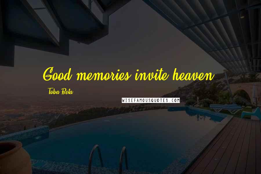 Toba Beta Quotes: Good memories invite heaven.