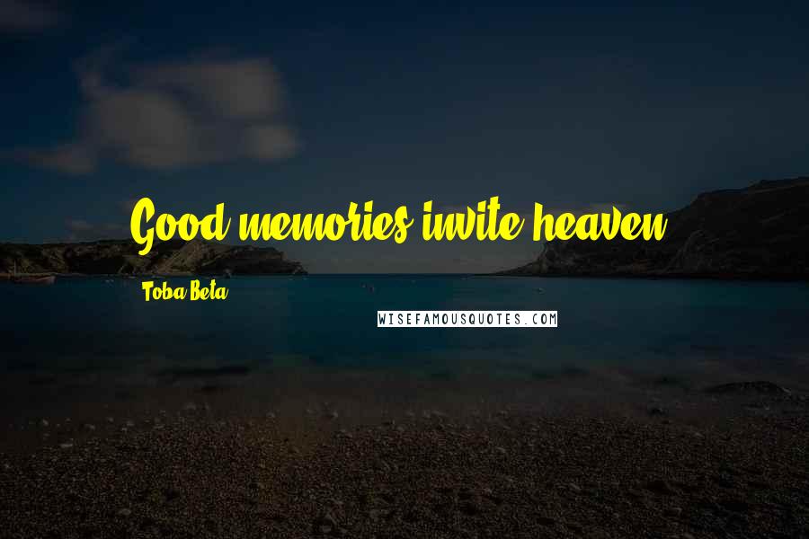 Toba Beta Quotes: Good memories invite heaven.